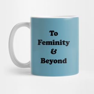 To Femininity & Beyond Mug